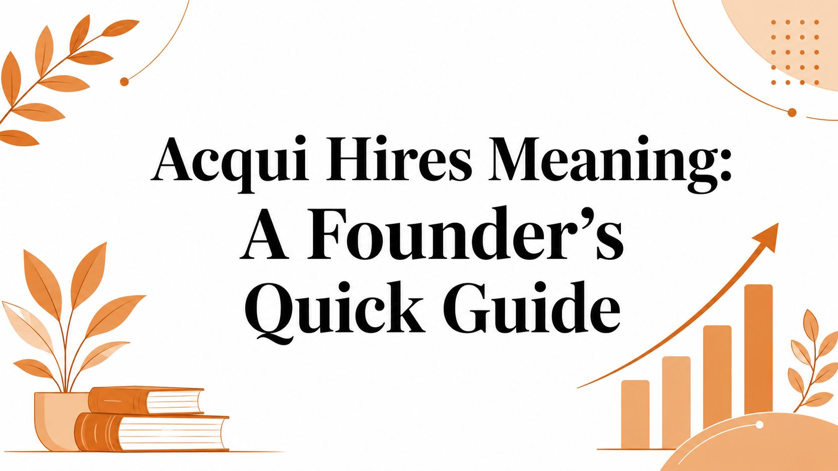 Acqui Hires Meaning: A Founder's Quick Guide