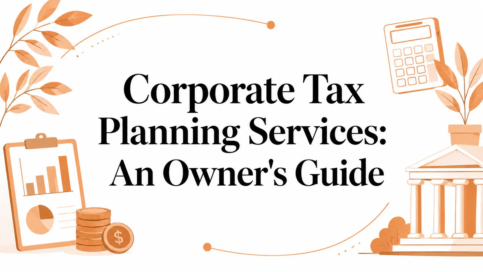 Corporate Tax Planning Services: An Owner's Guide