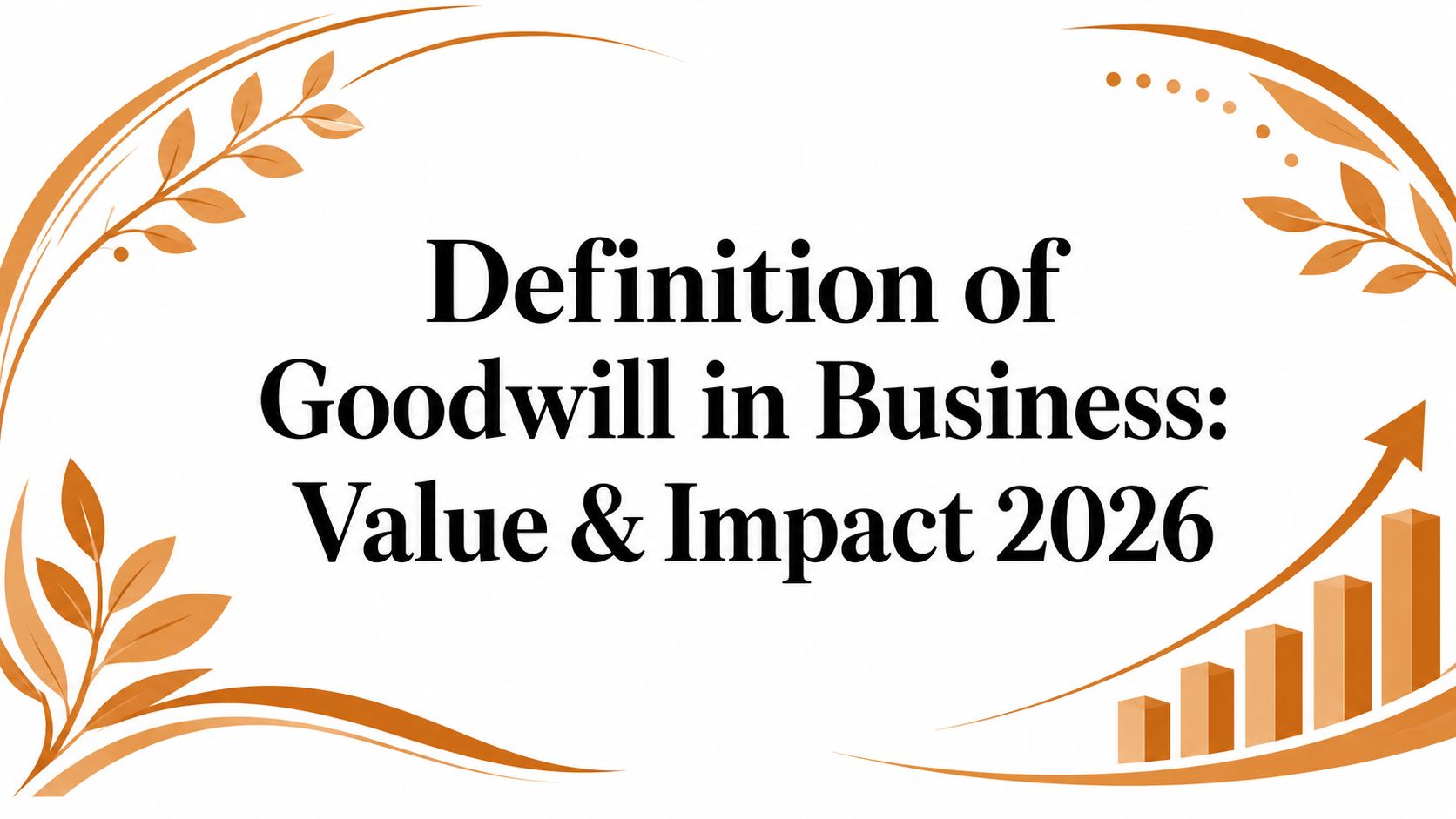 Definition of Goodwill in Business: Value & Impact 2026