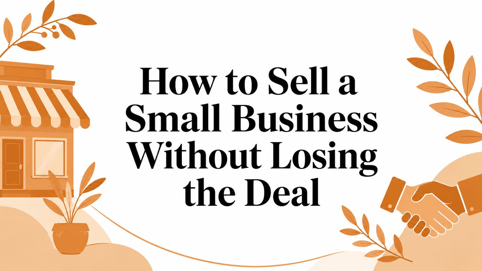 How to Sell a Small Business Without Losing the Deal